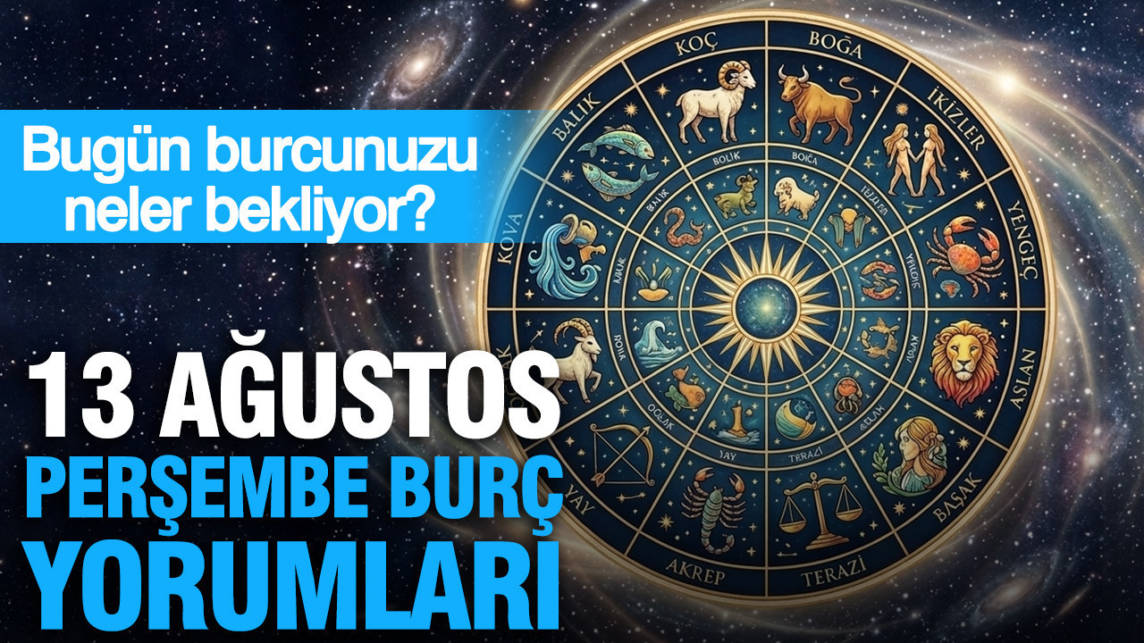 13 Ağustos Perşembe günlük burç yorumları: Bugün burcunuzu neler bekliyor?