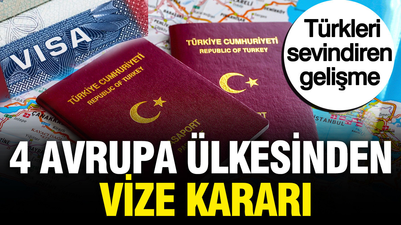 4 Avrupa ülkesinden vize kararı: Türkleri sevindiren gelişme