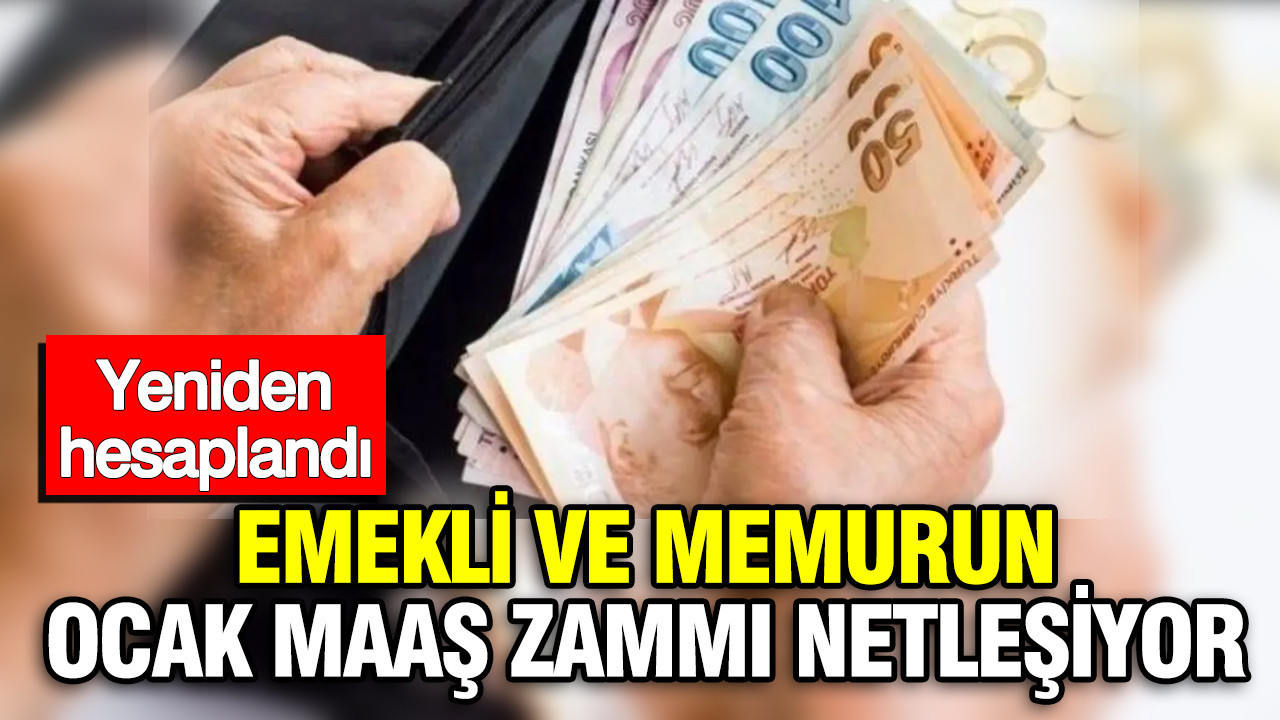 Emekli ve memurun Ocak maaş zammı netleşiyor: Yeniden hesaplandı
