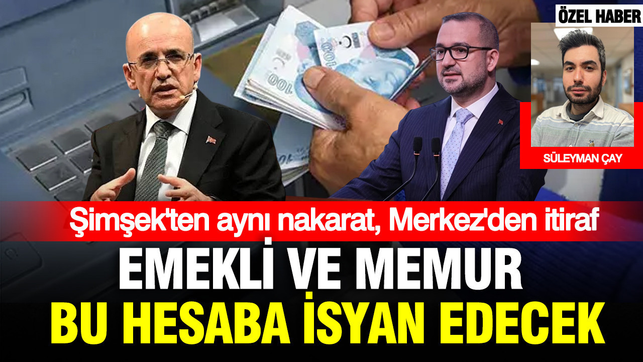 Şimşek’ten aynı nakarat, Merkez’den itiraf: Emekli ve memur bu hesaba isyan edecek